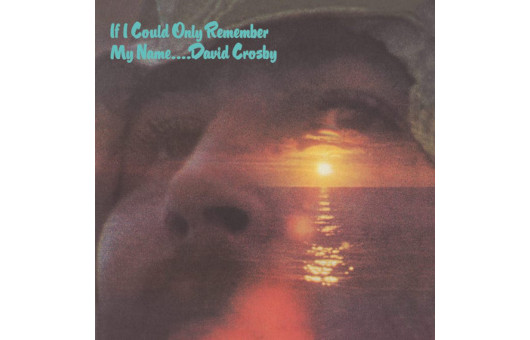 デヴィッド・クロスビー1971年の『If I Could Only Remember My Name』、50周年記念エディション10月発売