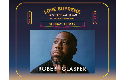 ロバート・グラスパー、 日本初開催となる新世代ジャズ・フェス「LOVE SUPREME JAZZ FESTIVAL」2日目のヘッドライナーに決定
