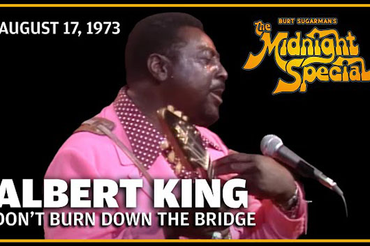 音楽番組『The Midnight Special』、アルバート・キング1973年の「Don't Burn Down the Bridge」ほか公開