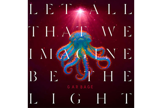 ガービッジ、新アルバム『Let All That We Imagine Be The Light』5月発売