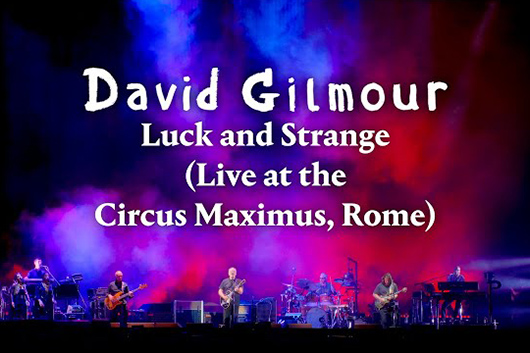 デヴィッド・ギルモア、コンサート映画『Live at the Circus Maximus, Rome』から「Luck and Strange」のライヴ映像公開