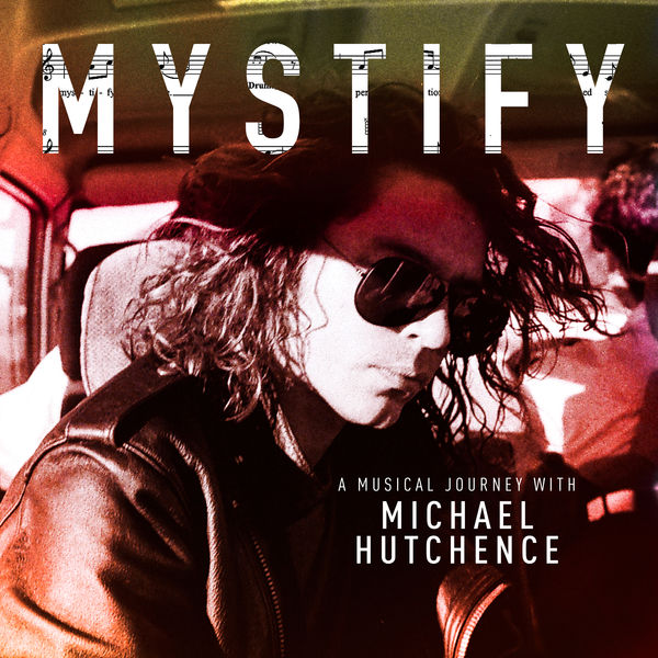 故マイケル・ハッチェンス(INXS)のドキュメンタリー『Mystify 故マイケル・ハッチェンス(INXS)のドキュメンタリー『Mystify
